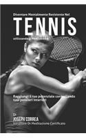 Diventare mentalmente resistente nel Tennis utilizzando la meditazione: Raggiungi il tuo potenziale controllando i tuoi pensieri interiori