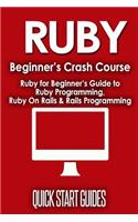 Ruby Beginner's Crash Course: Ruby for Beginner's Guide to Ruby Programming, Ruby on Rails & Rails Programming: Ruby for Beginner's Guide to Ruby Programming, Ruby on Rails &amp; Rails Programming