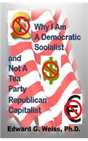Why I Am A Democratic Socialist and Not A Tea Party Republican Capitalist