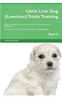 Little Lion Dog (Lowchen) Tricks Training Little Lion Dog (Lowchen) Tricks & Games Training Tracker & Workbook. Includes: Little Lion Dog Multi-Level Tricks, Games & Agility. Part 2