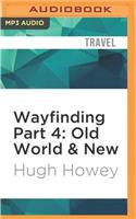 Wayfinding Part 4: Old World & New
