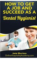 How to Get a Job and Succeed as a Dental Hygienist