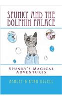 Spunky and the Dolphin Palace: Volume 2 (Spunkys Magical Adventures)