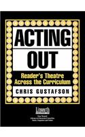 Acting Out: Reader's Theatre Across the Curriculum