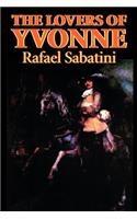 The Lovers of Yvonne by Rafael Sabatini, Fiction, Historical, Action & Adventure