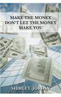 Make the Money Don't Let the Money Make You