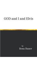 God and I and Elvis