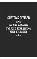 I'm Not Arguing I'm Just Explaining Why I'm Right Customs officer Notebook