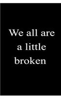 We all are a little broken