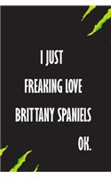 I Just Freaking Love brittany spaniels Ok