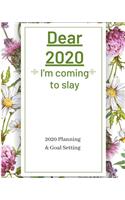 Dear 2020 I'm Coming To Slay: 2020 Planner Weekly, Monthly And Daily - Jan 1, 2020 to Dec 31, 2020 Planner & calendar - New Year's resolution & Goal Setting For Each Week Of The 