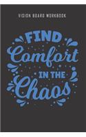 Find Comfort in the Chaos - Vision Board Workbook: 2020 Monthly Goal Planner And Vision Board Journal For Men & Women