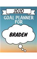 2020 Goal Planner For Braden: 2020 New Year Planner Goal Journal Gift for Braden / Notebook / Diary / Unique Greeting Card Alternative