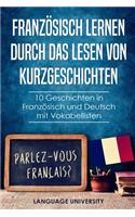 Französisch lernen durch das Lesen von Kurzgeschichten: 10 Geschichten in Französisch und Deutsch mit Vokabellisten