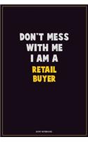 Don't Mess With Me, I Am A Retail Buyer: Career Motivational Quotes 6x9 120 Pages Blank Lined Notebook Journal