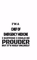 I'm A Chief Of Emergency Medicine I Suppose I Could Be Prouder But It's Highly Unlikely