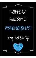 You're An Awesome Psychologist Keep That Shit Up Notebook Funny Gift For Psychologist