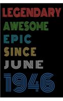 Legendary Awesome Epic Since June 1946 Notebook Birthday Gift For Women/Men/Boss/Coworkers/Colleagues/Students/Friends.: Lined Notebook / Journal Gift, 120 Pages, 6x9, Soft Cover, Matte Finish