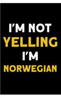 I'm not yelling I'm Norwegian
