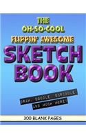 The Oh-So-Cool Flippin' Awesome Sketch Book