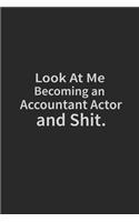 Look at me becoming an Accountant Actor and shit and shit: Lined Notebook, Daily Journal 120 lined pages (6 x 9), Inspirational Gift for friends and folks, soft cover, matte finish