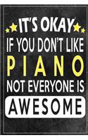 it's okay if you don't like piano not everybody is awesome Gift for piano lovers: Lined Notebook / Journal Gift, 120 Pages, 6x9, Soft Cover, Matte Finish