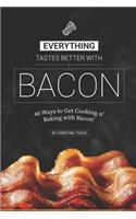 Everything Tastes Better with Bacon