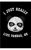 I Just Really Like Pandas Ok: Journal - Cute Personal Writing Diary - Journaling for Journalists & Writers for Note Taking & Daily Entries - Write about your Life Experiences & I