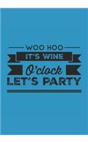 Woo Hoo It's Wine O'Clock Let's Party