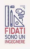 Fidati sono un INGEGNERE