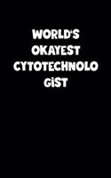 World's Okayest Cytotechnologist Notebook - Cytotechnologist Diary - Cytotechnologist Journal - Funny Gift for Cytotechnologist: Medium College-Ruled Journey Diary, 110 page, Lined, 6x9 (15.2 x 22.9 cm)
