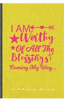 I Am Worthy of All the Blessings Coming My Way