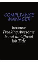 Compliance Manager Because Freaking Awesome Is Not An Official Job Title: Career journal, notebook and writing journal for encouraging men, women and kids. A framework for building your career.