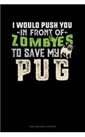 I Would Push You In Front Of Zombies To Save My Pug: Gas & Mileage Log Book