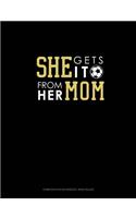 She Gets It From Her Mom (Soccer): Composition Notebook: Wide Ruled(671 Composition Notebook: Wide Ruled)
