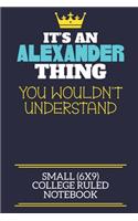 It's An Alexander Thing You Wouldn't Understand Small (6x9) College Ruled Notebook