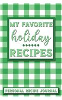 My Favorite Holiday Recipes: Personal Recipe Journal - The Perfect Notebook for All Home Cooks to Record Their Favorite Recipes! MAKES A GREAT GIFT!