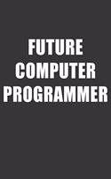 Future Computer Programmer Notebook: Lined Journal, 120 Pages, 6 x 9, Affordable Gift For Student, Future Dream Job Journal Matte Finish