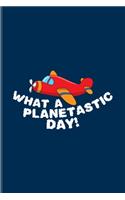 What A Planetastic Day