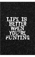 Life Is Better When You're Hunting