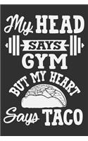 My Head Says Gym But My Heart Says Taco: Gifts for gym lovers men, gym notebook for men, gym gifts for women 6x9 Journal Gift Notebook with 125 Lined Pages