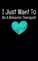 I Just Want To Be A Behavior Therapist