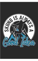 Skiing Is Always A Good Idea: Skiing Notebook Blank Line Journal Lined with Lines 6x9 120 Pages Checklist Record Book Take Notes Ski Winter Sports Planner Paper Christmas Gift fo