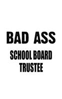 Bad Ass School Board Trustee: Creative School Board Trustee Notebook, Journal Gift, Diary, Doodle Gift or Notebook - 6 x 9 Compact Size- 109 Blank Lined Pages