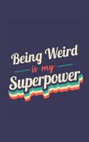 Being Weird Is My Superpower: A 6x9 Inch Softcover Diary Notebook With 110 Blank Lined Pages. Funny Vintage Being Weird Journal to write in. Being Weird Gift and SuperPower Retro