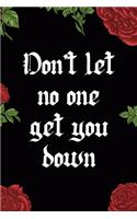 Don't Let No One Get You Down: All Purpose 6x9 Blank Lined Notebook Journal Way Better Than A Card Trendy Unique Gift Red Roses Cholo