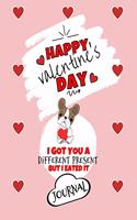 Happy Valentine's Day- I Got You A Different Present But I Eated It - Journal - Cute Dog Gift Ideas For Him or Her