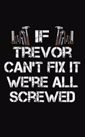 If Trevor Can't Fix It We're All Screwed: Personalized Handyman Journal - Gift Notebook