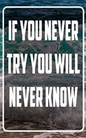 If you never try you will never know: Terminplaner und Organizer mit Motivations-Spruch - Geschenk für Unternehmer, Entrepreneure, Selbstständige, Arbeitskollegen, Kollegen und Mitarbeit