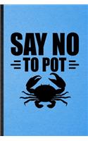 Say No to Pot: Lined Notebook For Mini Fiddler Crab Owner Vet. Funny Ruled Journal For Exotic Animal Lover. Unique Student Teacher Blank Composition/ Planner Great